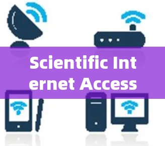 Scientific Internet Access:Navigating the Digital World Responsibly